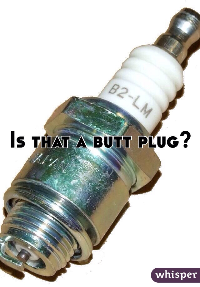Is that a butt plug?