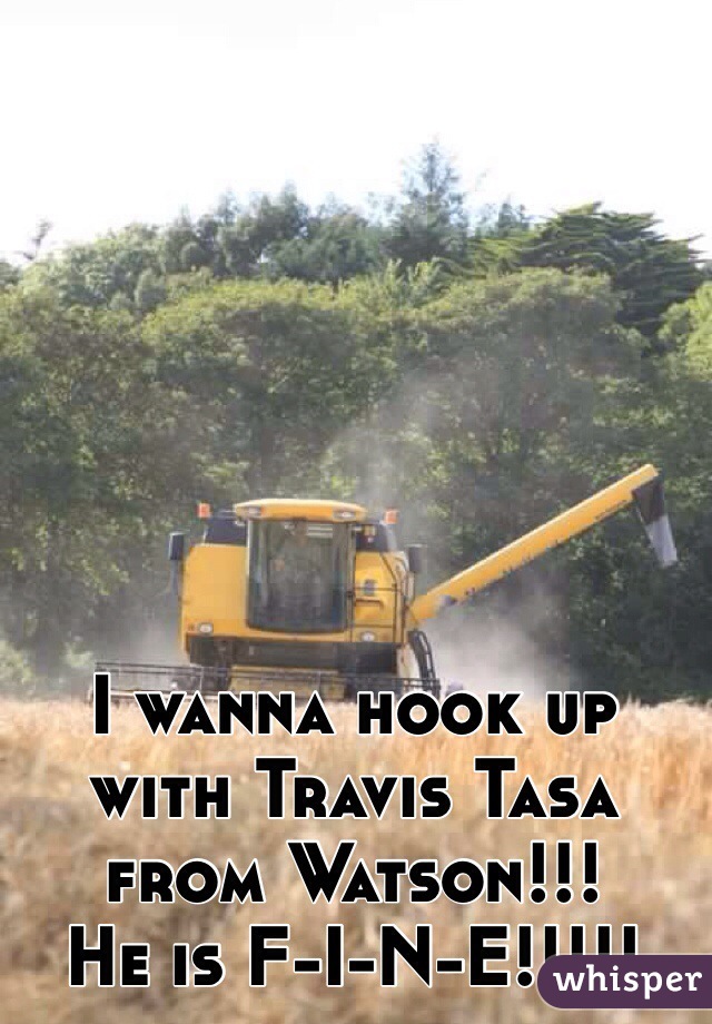 I wanna hook up with Travis Tasa from Watson!!! 
He is F-I-N-E!!!!!