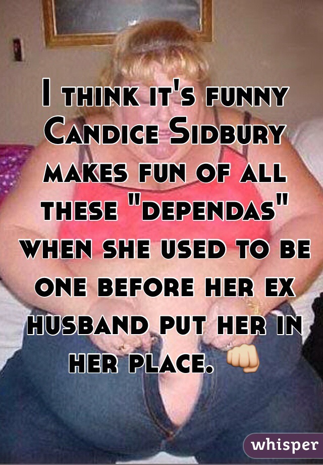 I think it's funny Candice Sidbury makes fun of all these "dependas" when she used to be one before her ex husband put her in her place. 👊