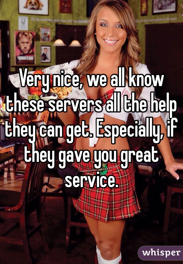 Very nice, we all know these servers all the help they can get. Especially, if they gave you great service.