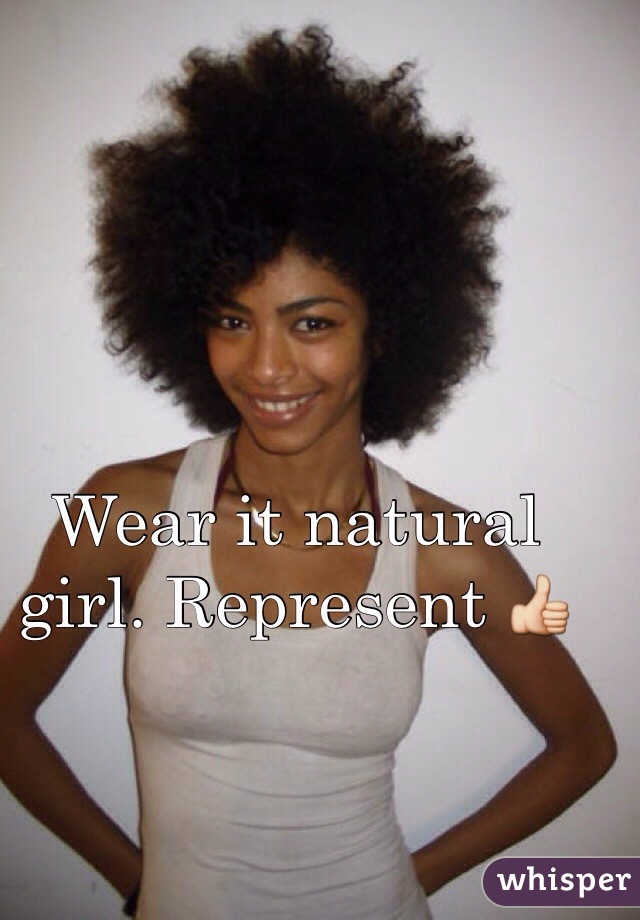 Wear it natural girl. Represent 👍