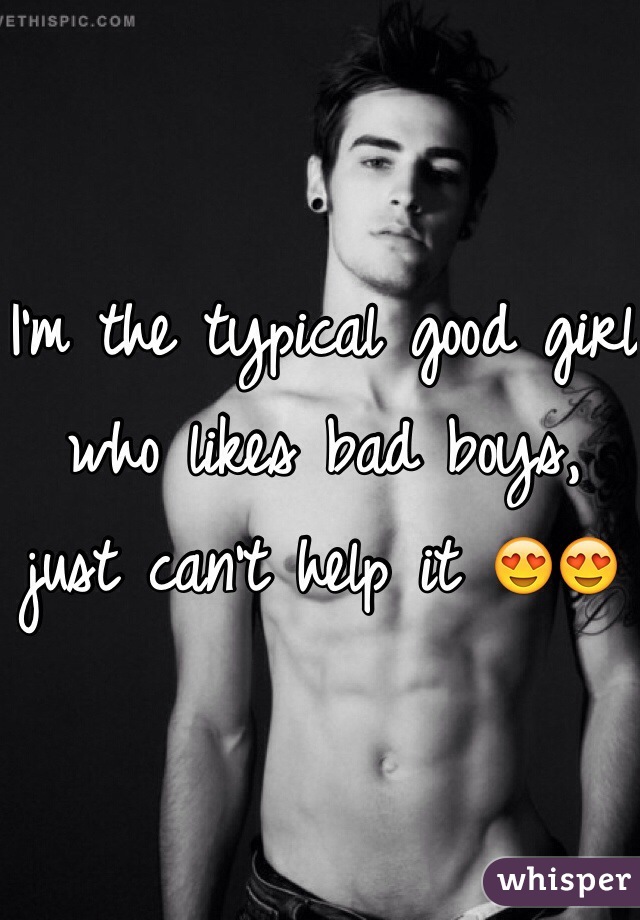 I'm the typical good girl who likes bad boys, just can't help it 😍😍