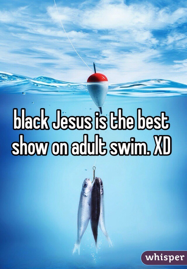 black Jesus is the best show on adult swim. XD