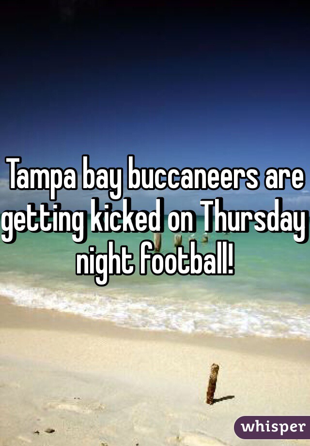 Tampa bay buccaneers are getting kicked on Thursday night football!