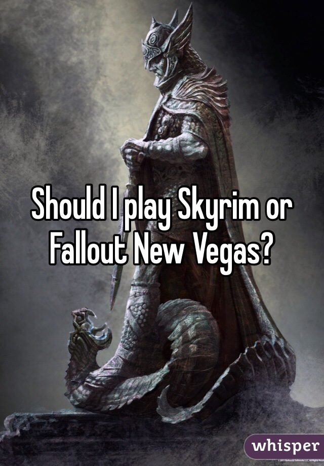 Should I play Skyrim or Fallout New Vegas? 