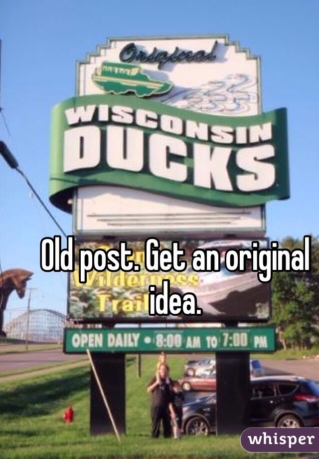 Old post. Get an original idea. 