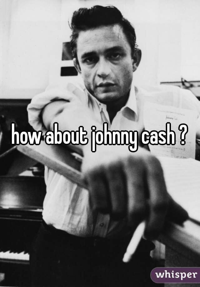 how about johnny cash ?