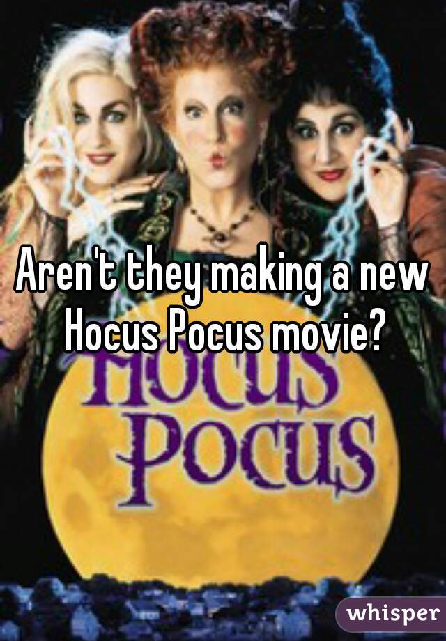 Aren't they making a new Hocus Pocus movie?