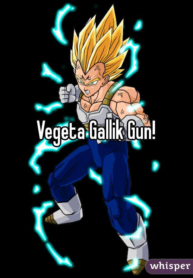 Vegeta Gallik Gun!