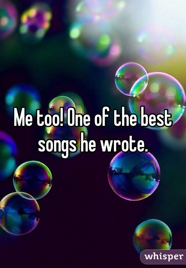 Me too! One of the best songs he wrote. 