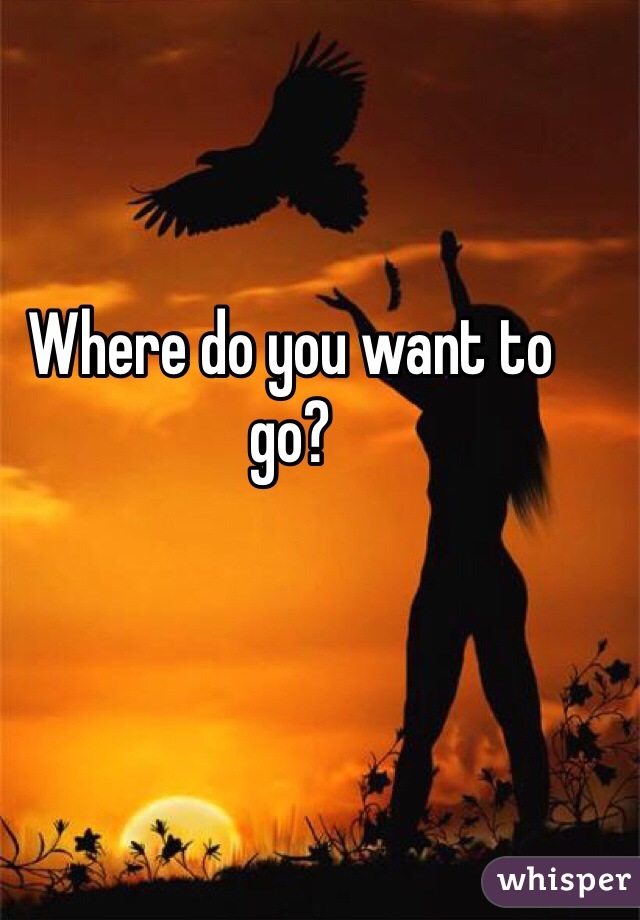 Where do you want to go?