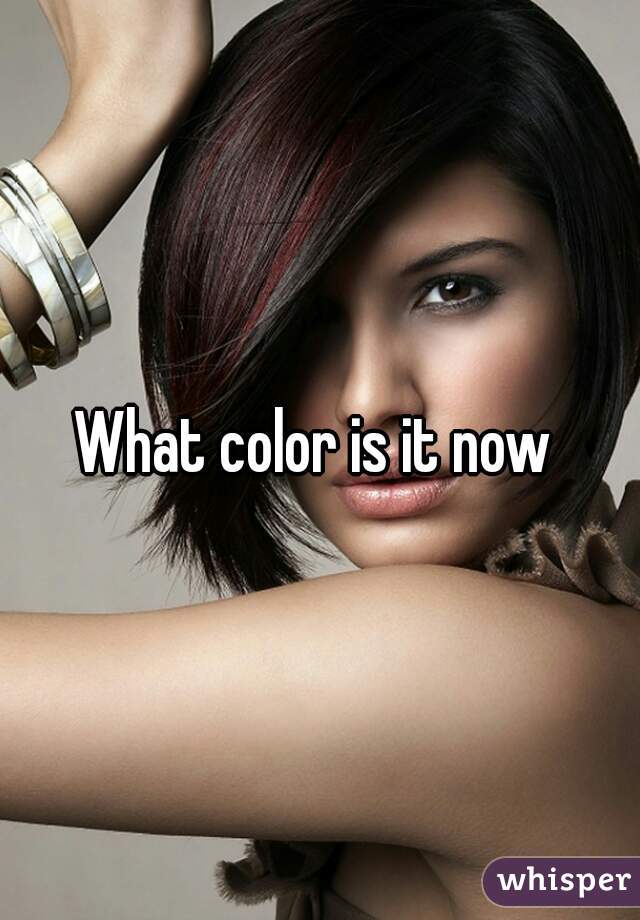 What color is it now 