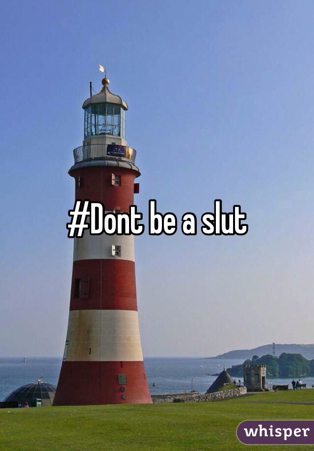 #Dont be a slut