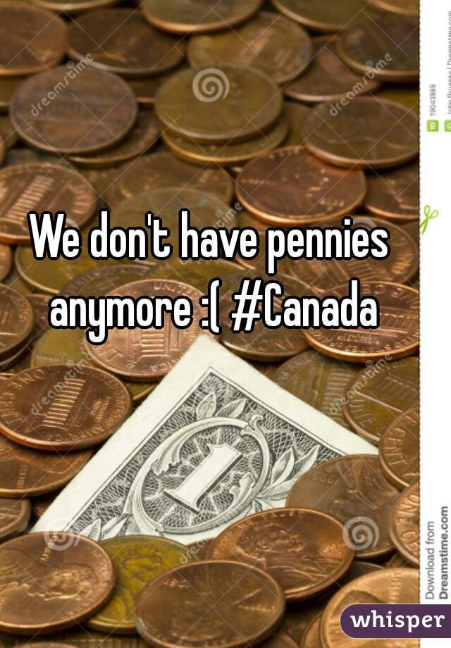 We don't have pennies anymore :( #Canada