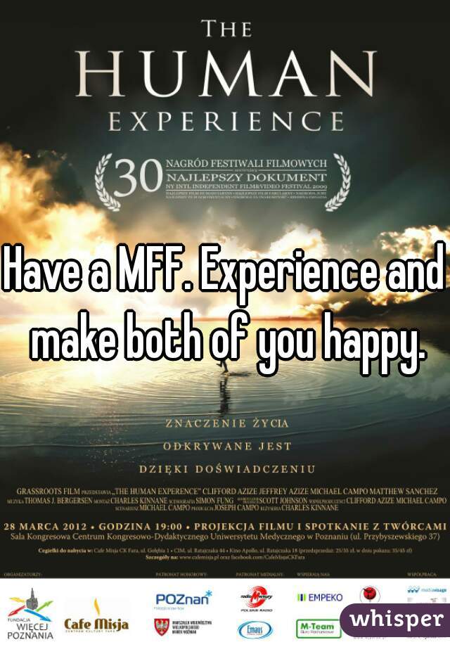 Have a MFF. Experience and make both of you happy.