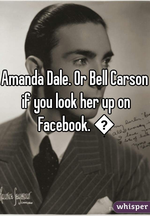 Amanda Dale. Or Bell Carson if you look her up on Facebook. 😊