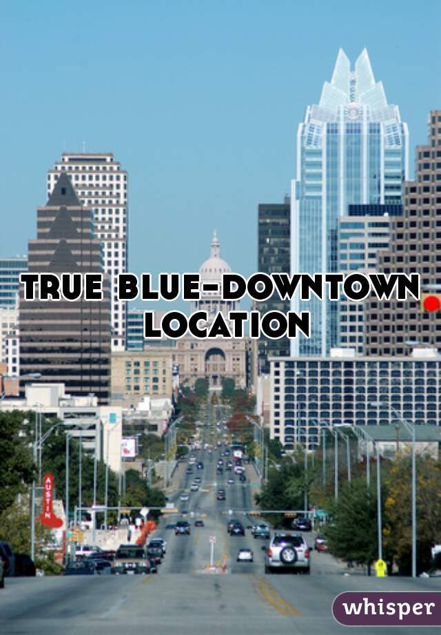 true blue-downtown location