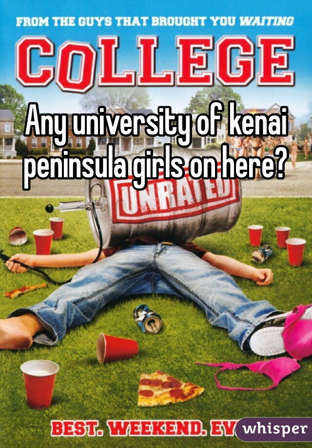 Any university of kenai peninsula girls on here?