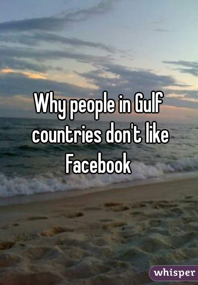 Why people in Gulf countries don't like Facebook 