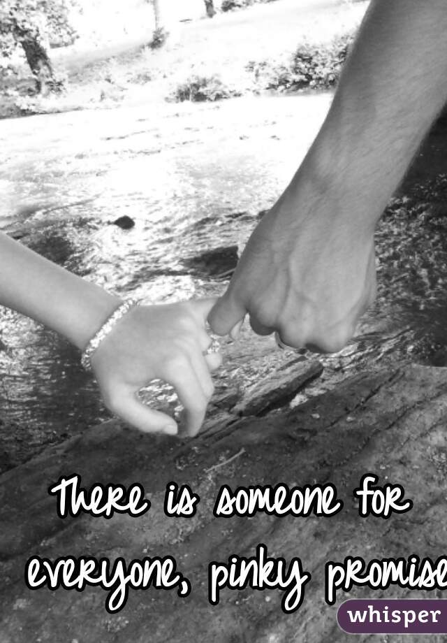 There is someone for everyone, pinky promise