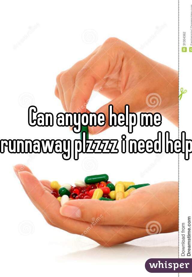 Can anyone help me runnaway plzzzz i need help