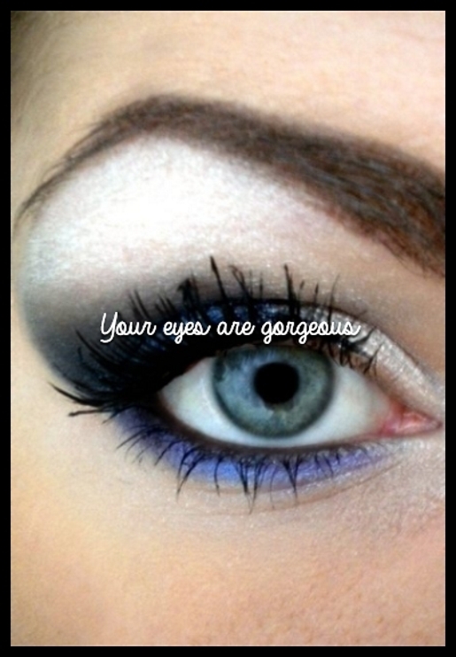 Your eyes are gorgeous 