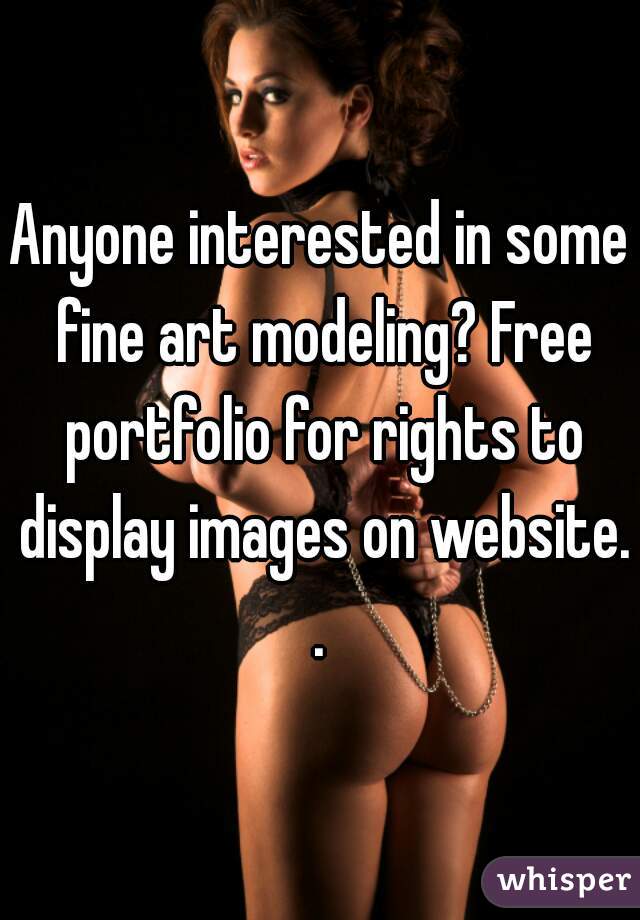 Anyone interested in some fine art modeling? Free portfolio for rights to display images on website. . 
