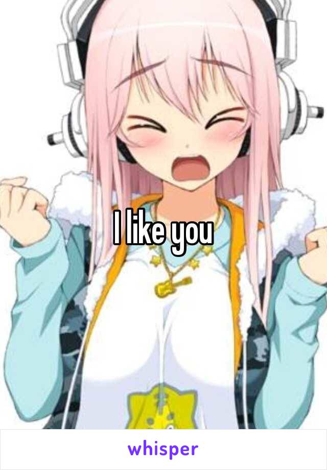 I like you 