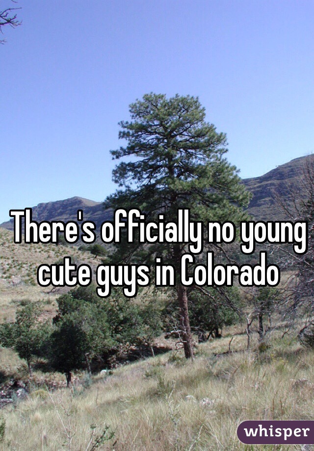 There's officially no young cute guys in Colorado 