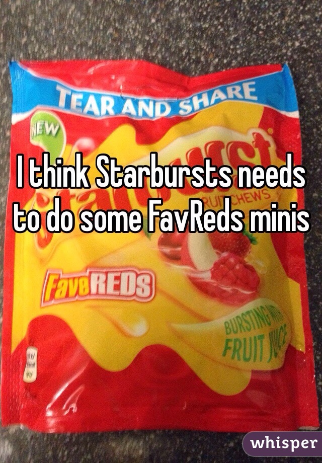 I think Starbursts needs to do some FavReds minis 
