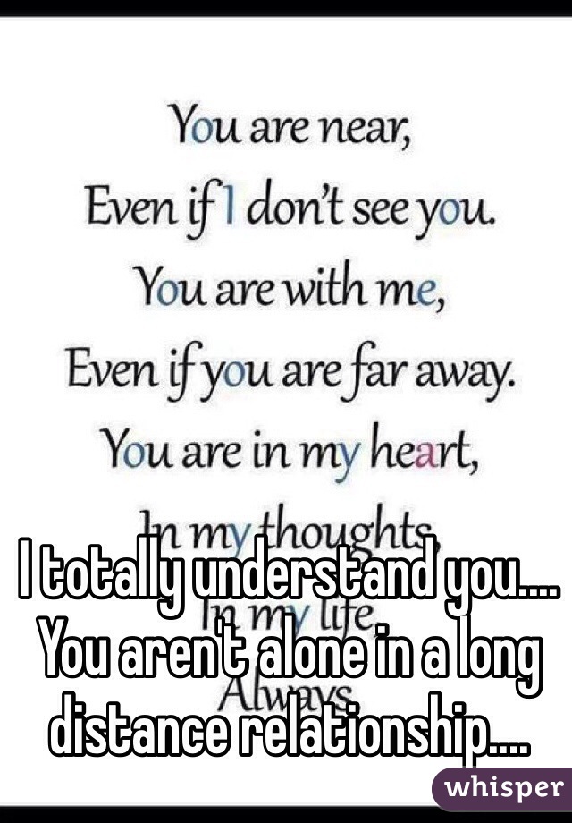 I totally understand you.... You aren't alone in a long distance relationship....