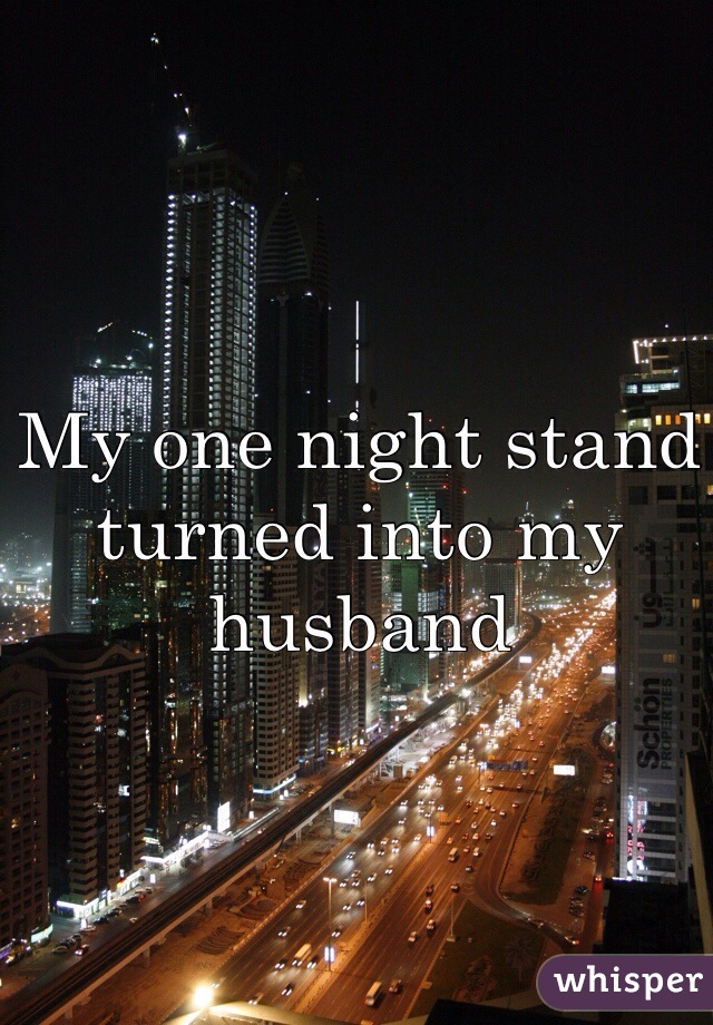 My one night stand turned into my husband