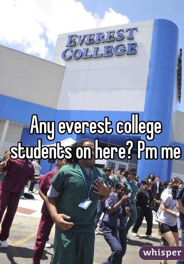 Any everest college students on here? Pm me