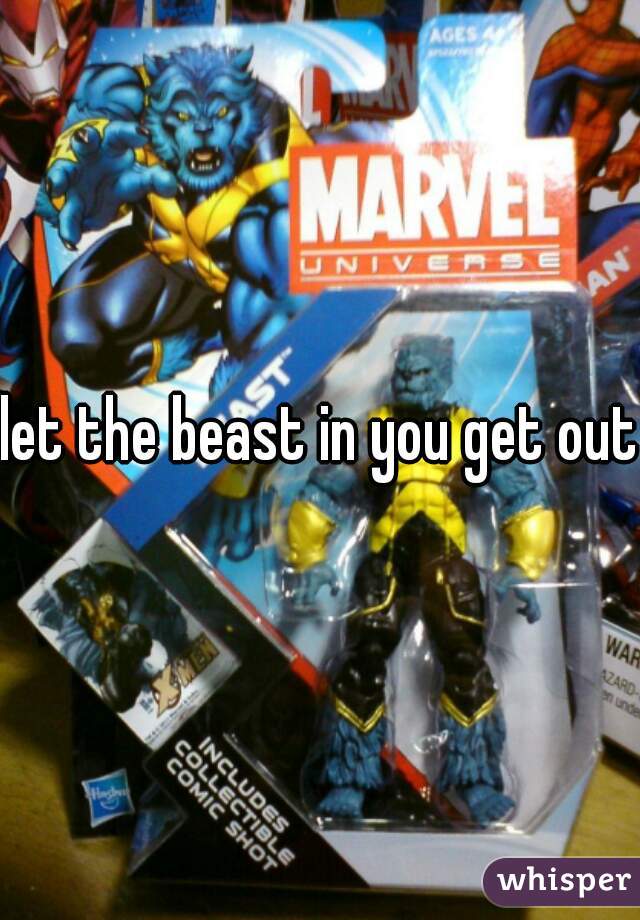 let the beast in you get out