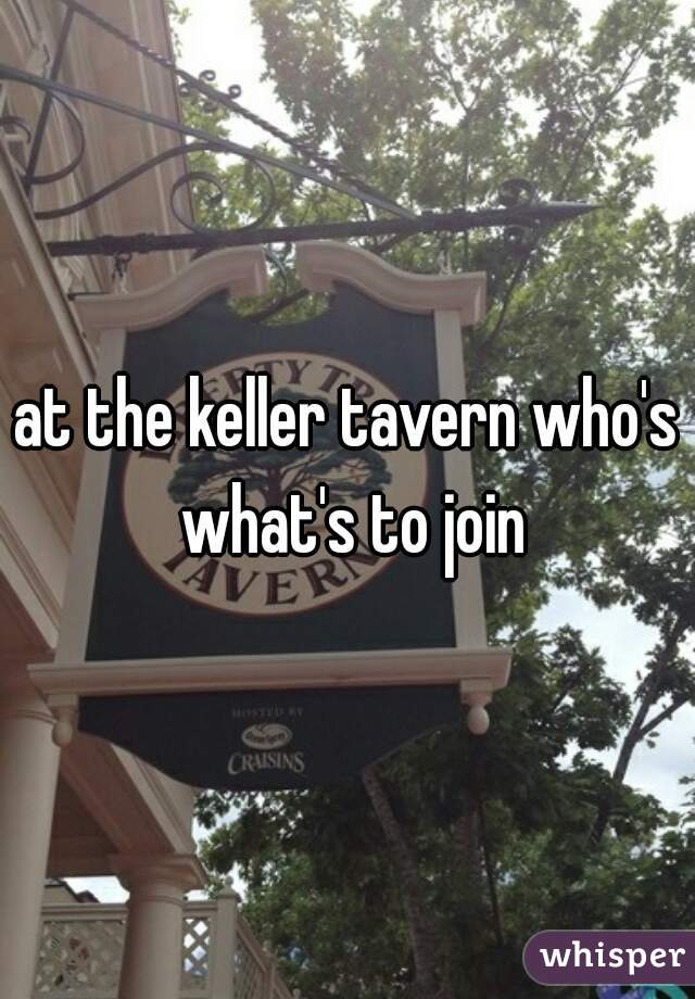 at the keller tavern who's what's to join