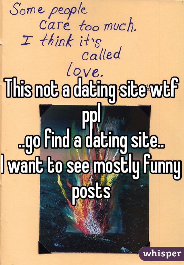 This not a dating site wtf ppl
..go find a dating site..
I want to see mostly funny posts