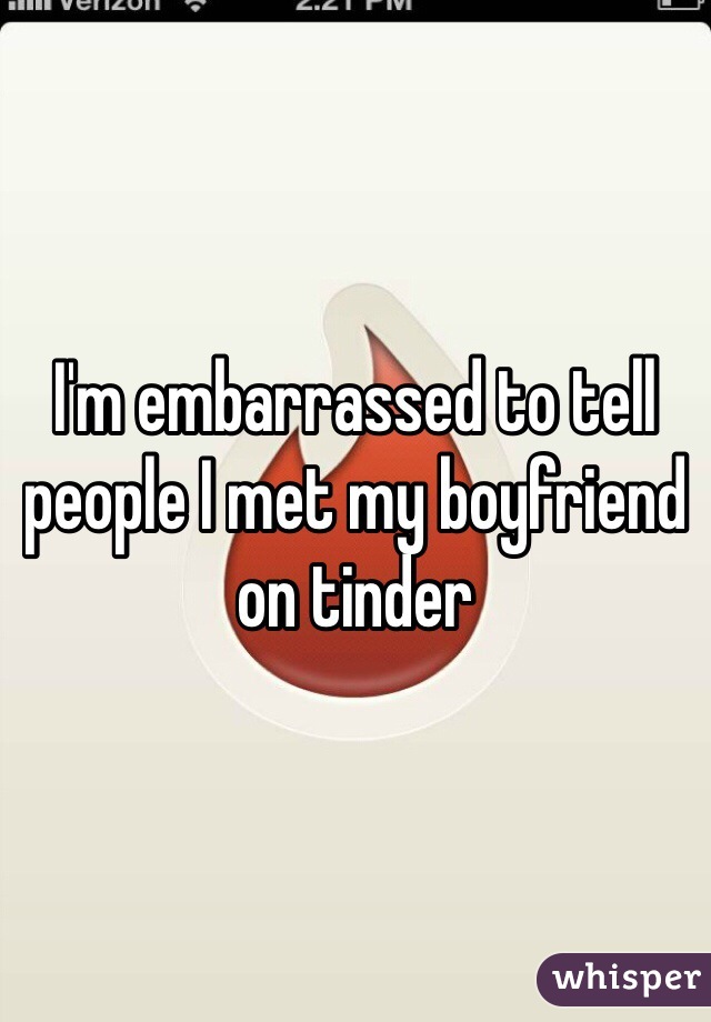 I'm embarrassed to tell people I met my boyfriend on tinder 