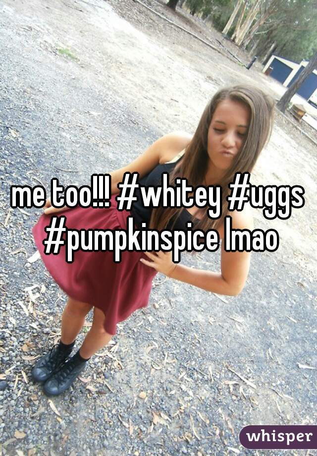 me too!!! #whitey #uggs #pumpkinspice lmao