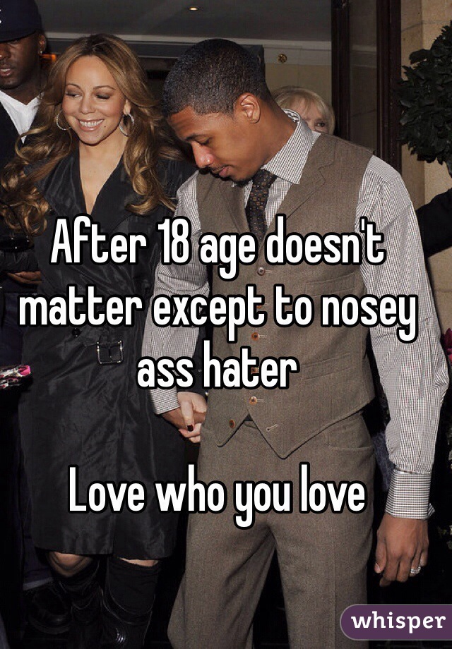 After 18 age doesn't matter except to nosey ass hater 

Love who you love