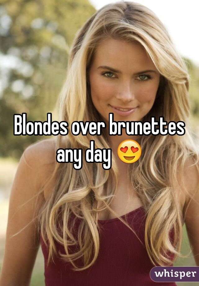 Blondes over brunettes any day 😍