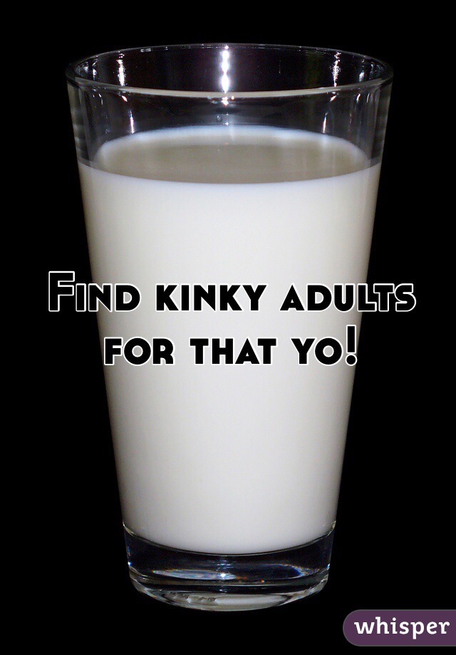 Find kinky adults for that yo!