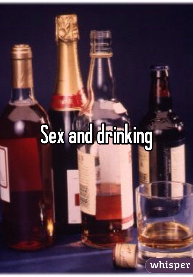 Sex and drinking 