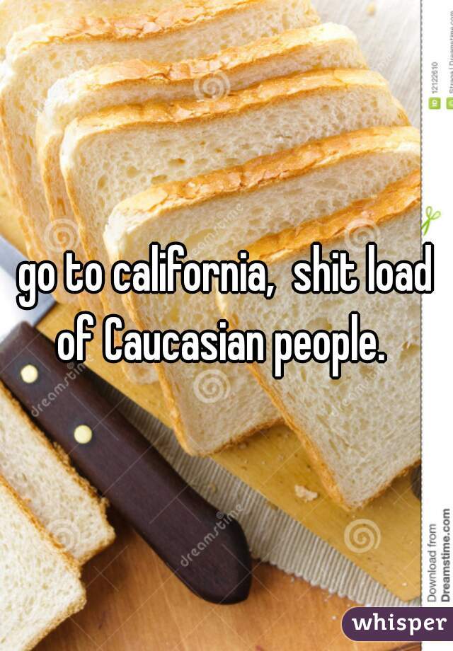 go to california,  shit load of Caucasian people.  