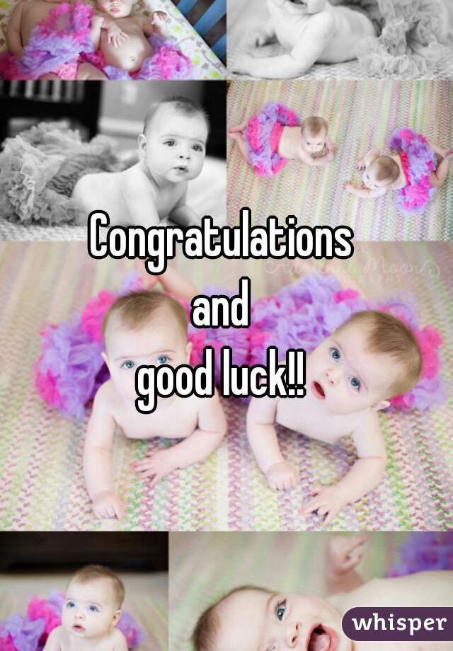 Congratulations 
and 
good luck!! 