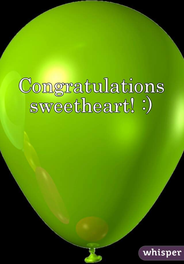 Congratulations sweetheart! :) 