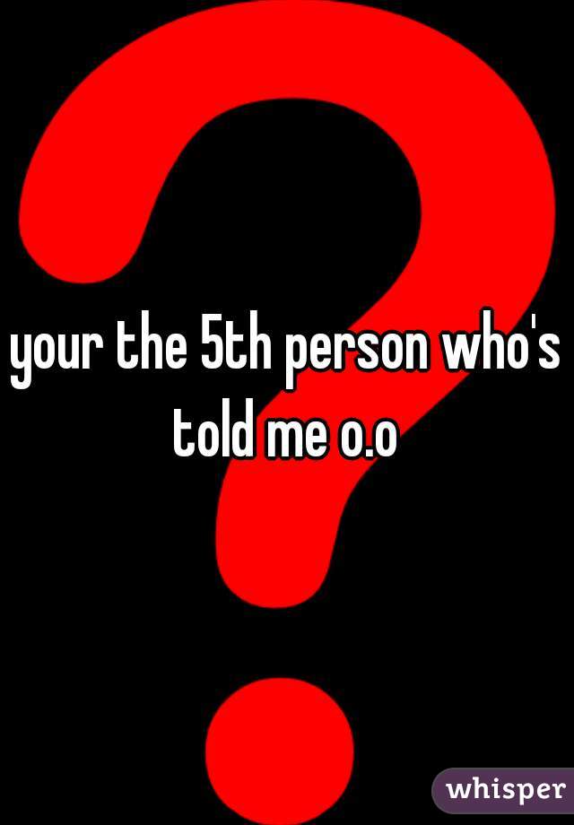 your the 5th person who's told me o.o 