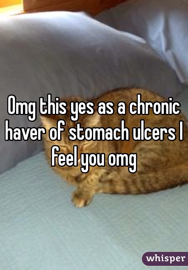 Omg this yes as a chronic haver of stomach ulcers I feel you omg 