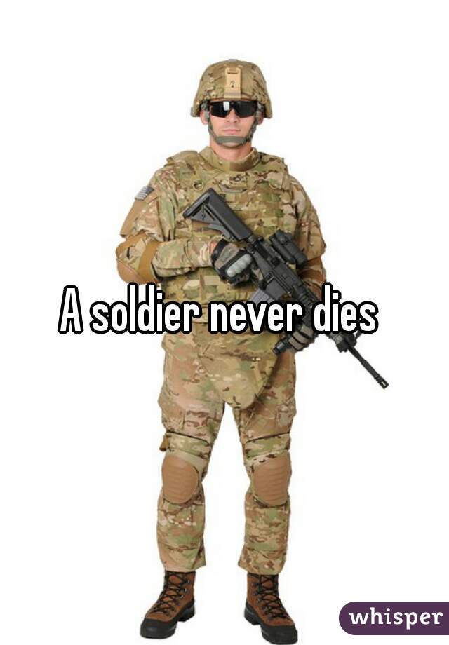 A soldier never dies 