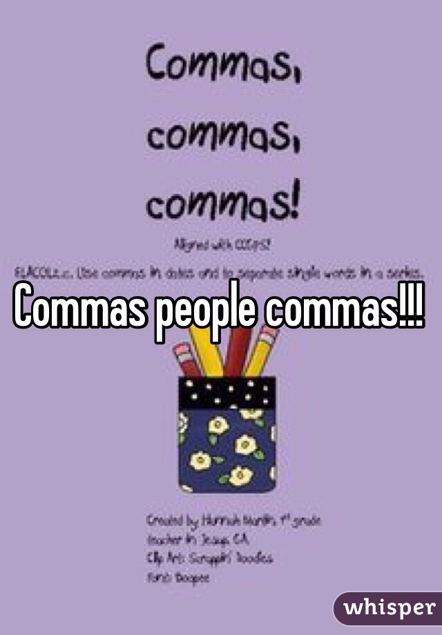 Commas people commas!!!