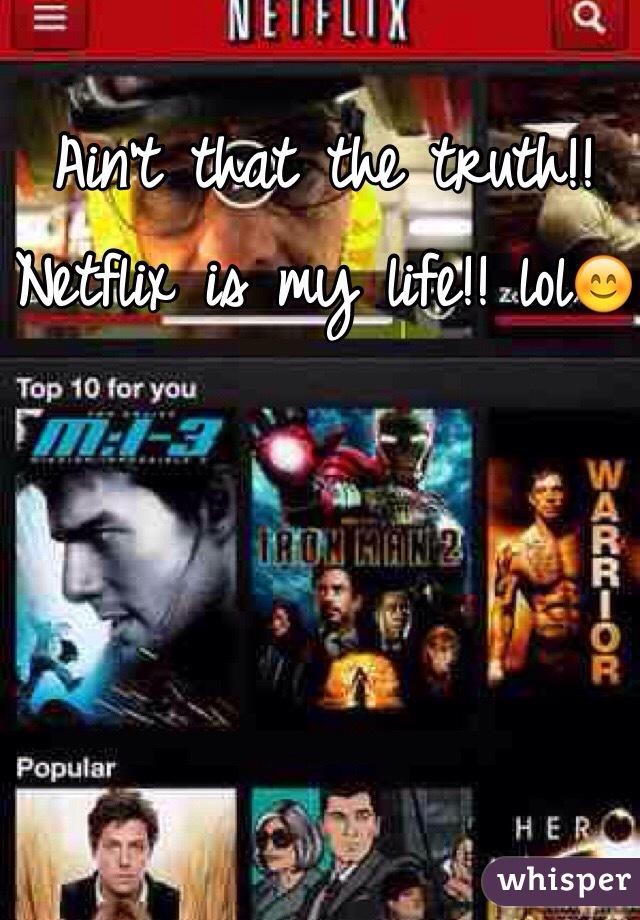 Ain't that the truth!! Netflix is my life!! lol😊